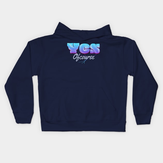 Yes Ofcourse Kids Hoodie by vectorhelowpal